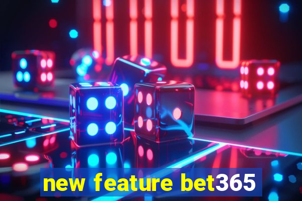 new feature bet365